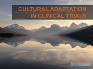 CULTURAL ADAPTATION
IN CLINICAL TRIALS
 