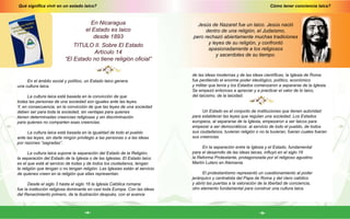 Cómo tener conciencia laica?
-5-
Qué significa vivir en un estado laico?
-4-
de las ideas modernas y de las ideas científicas, la Iglesia de Roma
fue perdiendo el enorme poder ideológico, político, económico
y militar que tenía y los Estados comenzaron a separarse de la Iglesia.
Se empezó entonces a apreciar y a practicar el valor de lo laico,
del laicismo, de la laicidad.
Un Estado es el conjunto de instituciones que tienen autoridad
para establecer las leyes que regulan una sociedad. Los Estados
europeos, al separarse de la Iglesia, empezaron a ser laicos para
empezar a ser democráticos: al servicio de todo el pueblo, de todos
sus ciudadanos, tuvieran religión o no la tuvieran, fueran cuales fueran
sus creencias.
En la separación entre la Iglesia y el Estado, fundamental
para el desarrollo de las ideas laicas, influyó en el siglo 16
la Reforma Protestante, protagonizada por el religioso agustino
Martín Lutero en Alemania.
El protestantismo representó un cuestionamiento al poder
jerárquico y centralista del Papa de Roma y del clero católico
y abrió las puertas a la valoración de la libertad de conciencia,
otro elemento fundamental para construir una cultura laica.
En Nicaragua
el Estado es laico
desde 1893
TITULO II. Sobre El Estado
Artículo 14
“El Estado no tiene religión oficial”
Jesús de Nazaret fue un laico. Jesús nació
dentro de una religión, el Judaísmo,
pero rechazó abiertamente muchas tradiciones
y leyes de su religión, y confrontó
apasionadamente a los religiosos
y sacerdotes de su tiempo.
En el ámbito social y político, un Estado laico genera
una cultura laica.
La cultura laica está basada en la convicción de que
todas las personas de una sociedad son iguales ante las leyes.
Y, en consecuencia, en la convicción de que las leyes de una sociedad
deben ser para toda la sociedad, sin ventajas para quienes
tienen determinadas creencias religiosas y sin discriminación
para quienes no comparten esas creencias.
La cultura laica está basada en la igualdad de todo el pueblo
ante las leyes, sin darle ningún privilegio a las personas o a las ideas
por razones “sagradas”.
La cultura laica supone la separación del Estado de la Religión,
la separación del Estado de la Iglesia o de las Iglesias. El Estado laico
es el que está al servicio de todas y de todos los ciudadanos, tengan
la religión que tengan o no tengan religión. Las Iglesias están al servicio
de quienes creen en la religión que ellas representan.
Desde el siglo 3 hasta el siglo 16 la Iglesia Católica romana
fue la institución religiosa dominante en casi toda Europa. Con las ideas
del Renacimiento primero, de la Ilustración después, con el avance
 