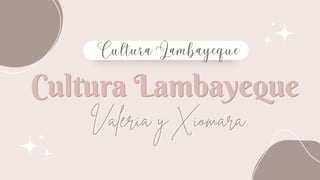 Cultura Lambayeque
Cultura Lambayeque
Valeria y Xiomara
Valeria y Xiomara
Cultura Lambayeque
Cultura Lambayeque
 