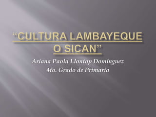 Ariana Paola Llontop Domínguez
4to. Grado de Primaria
 