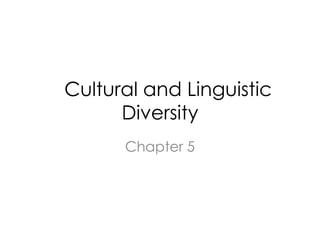 	Cultural and Linguistic Diversity Chapter 5 