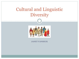 JANET VANHECK
Cultural and Linguistic
Diversity
 