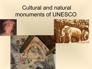 Cultural and natural
monuments of UNESCO
 