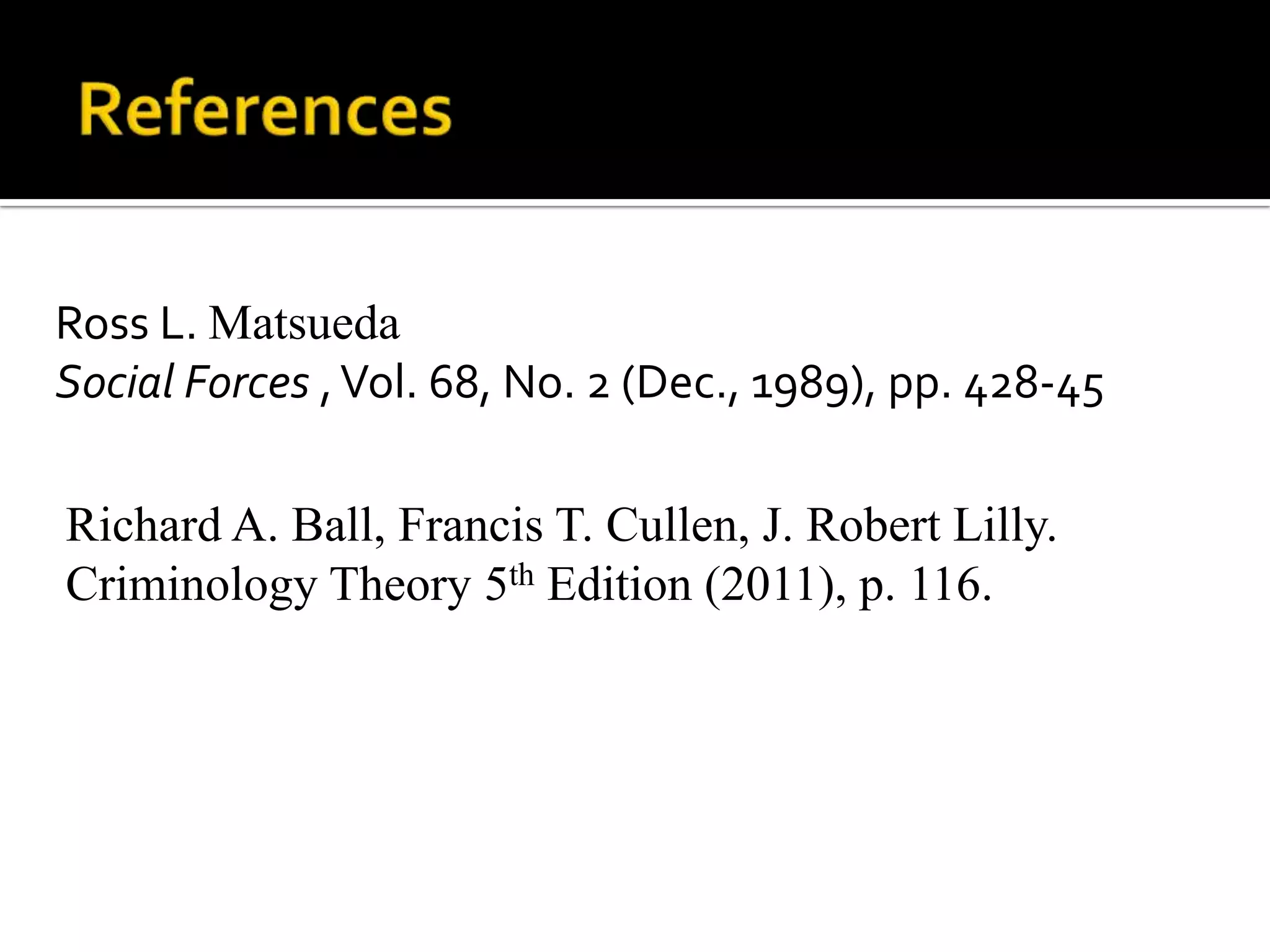 Ross L. Matsueda
Social Forces , Vol. 68, No. 2 (Dec., 1989), pp. 428-45
Richard A. Ball, Francis T. Cullen, J. Robert Lilly.
Criminology Theory 5th Edition (2011), p. 116.

 