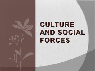 CULTURECULTURE
AND SOCIALAND SOCIAL
FORCESFORCES
 