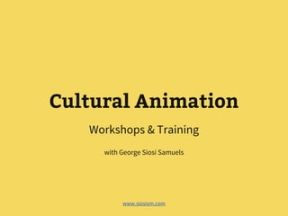 Cultural Animation
Workshops & Training
with George Siosi Samuels

www.siosism.com

 