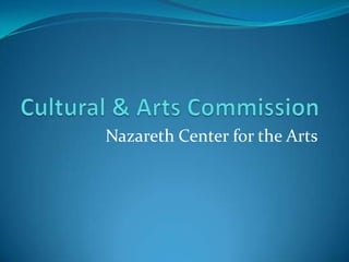 Cultural & Arts Commission Nazareth Center for the Arts 