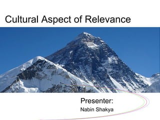 Cultural Aspect of Relevance
Presenter:
Nabin Shakya
 