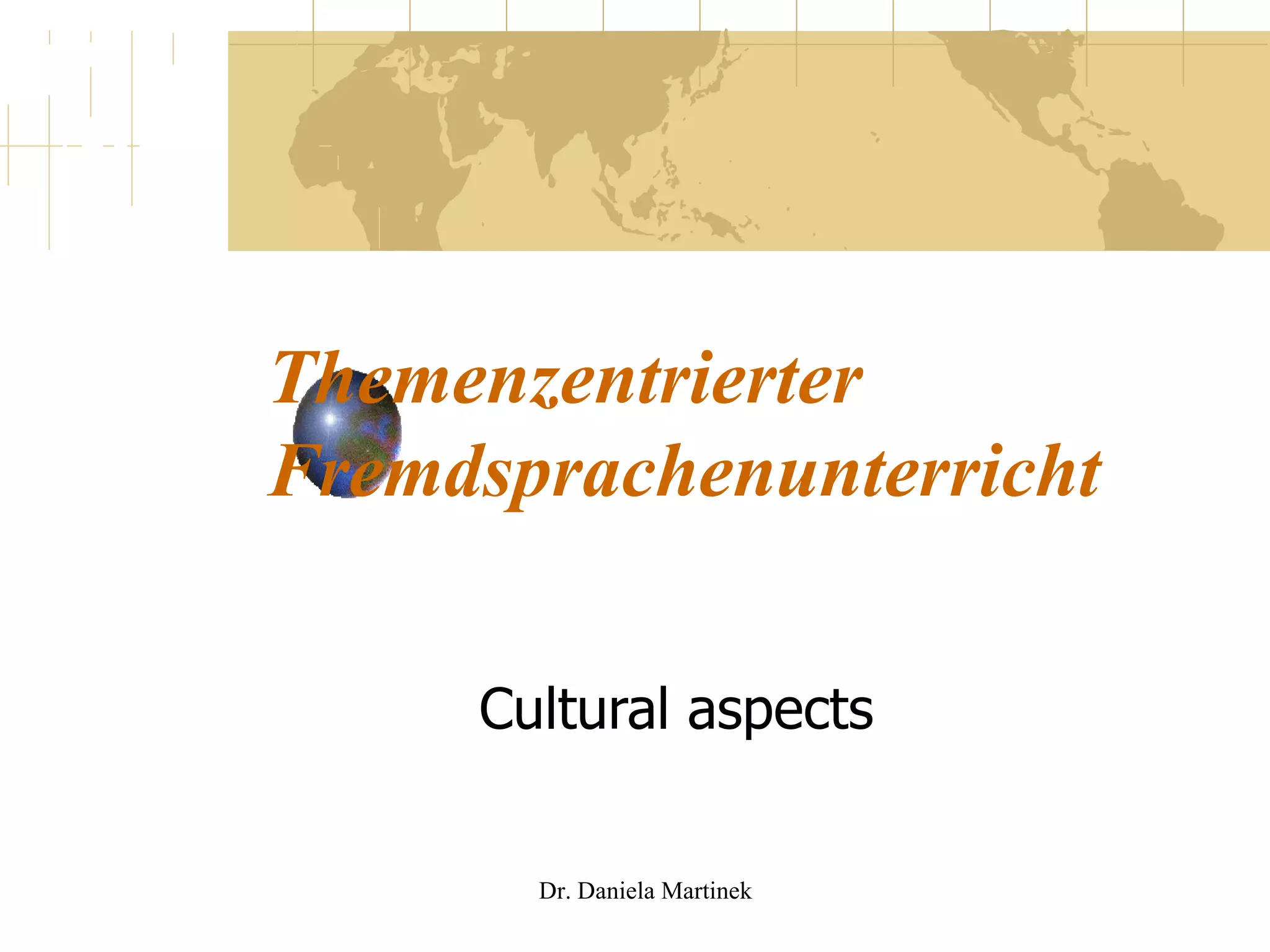 Themenzentrierter Fremdsprachenunterricht Cultural aspects Dr. Daniela Martinek 