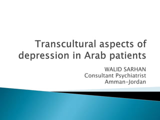 WALID SARHAN
Consultant Psychiatrist
Amman-Jordan
 