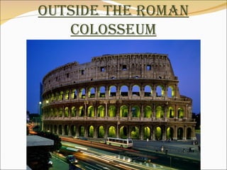 Outside the Roman Colosseum 