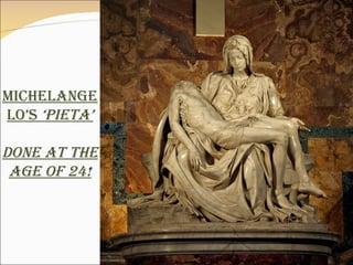 Michelangelo’s  ‘Pieta’ Done at the age of 24! 