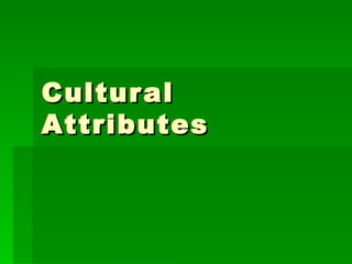 Cultural Attributes 
