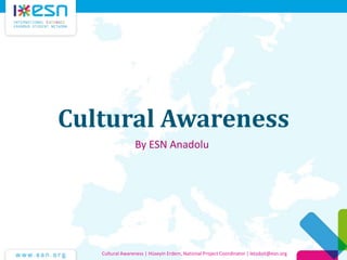 Cultural Awareness
By ESN Anadolu

Cultural Awareness | Hüseyin Erdem, National Project Coordinator | letsdoit@esn.org

 