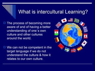 What is intercultural Learning? ,[object Object],[object Object]