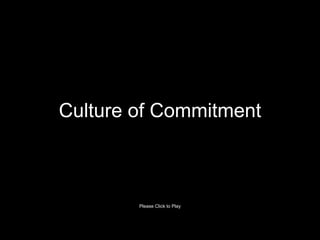 Culture of Commitment
Please Click to Play
 