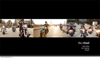 the ritual
bike riding
bar hopping
sturgis
Thursday, September 26, 13
 
