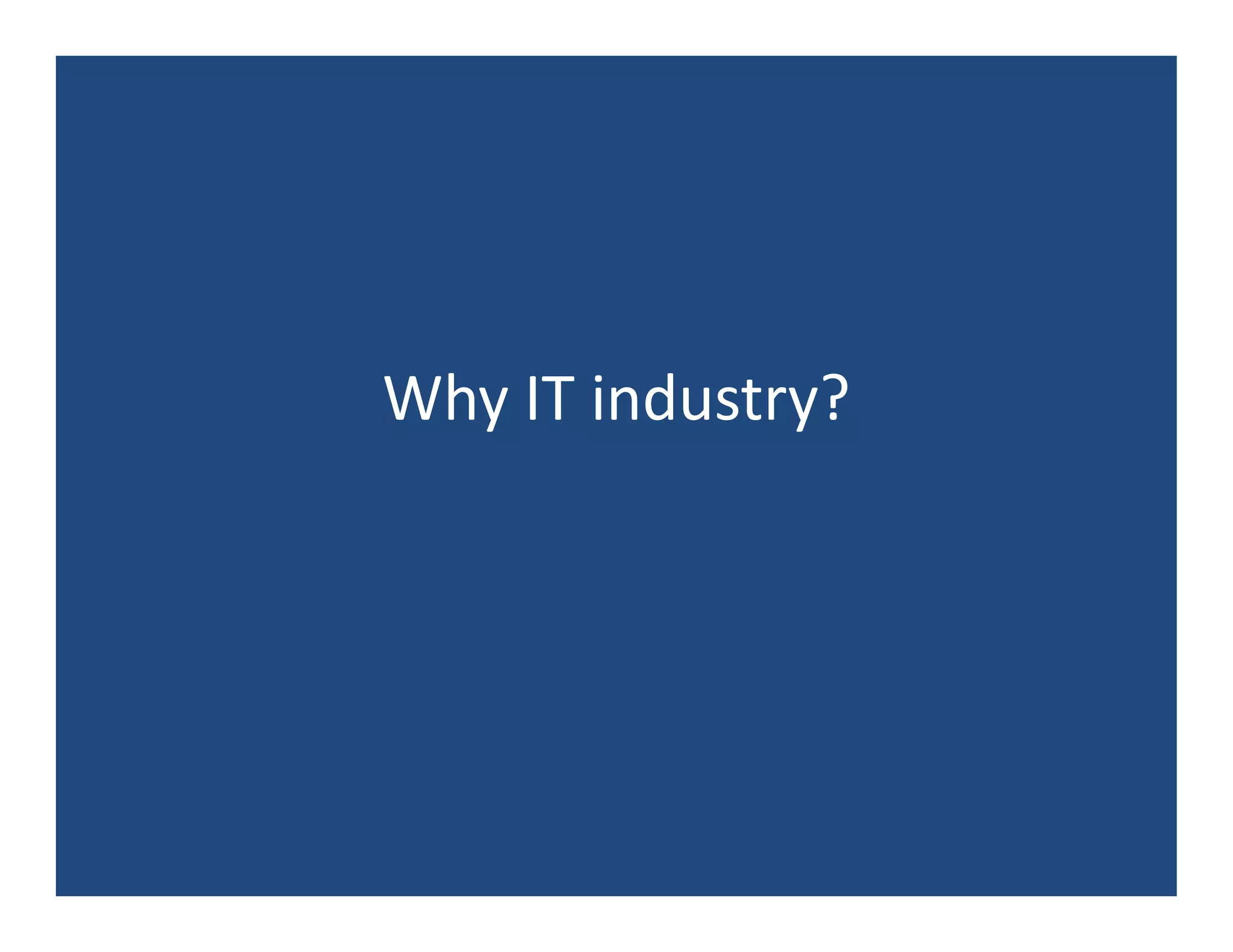 Why IT industry?
 