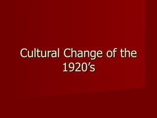 Cultural Change of the 1920’s 