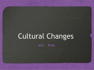 Cultural	Changes	
	AO1	‑	Print	
 