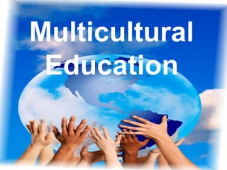 Multicultural
Education
 