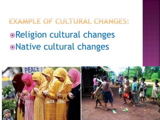 Religion cultural changes
Native cultural changes
 