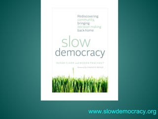 www.slowdemocracy.org 
 