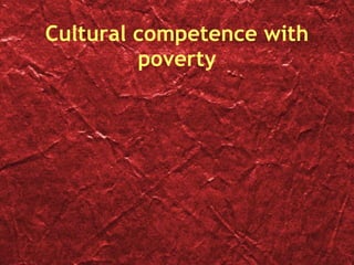 Cultural competence with poverty 