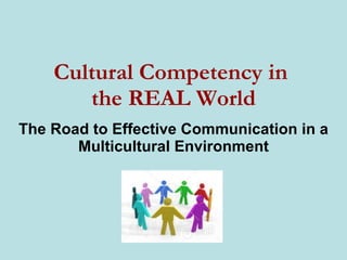 Cultural Competency in  the REAL World The Road to Effective Communication in a Multicultural Environment Converge & Associates 