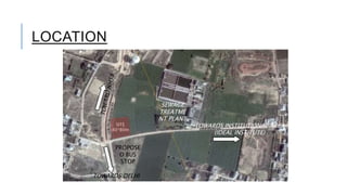 LOCATION
TOWARDS INSTITUTIONAL AREA
(IDEAL INSTITUTE)
TOWARDS DELHI
SITE
80*80m
SEWAGE
TREATME
NT PLANT
PROPOSE
D BUS
STOP
 