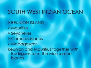SOUTH WEST INDIAN OCEAN ,[object Object],[object Object],[object Object],[object Object],[object Object],[object Object]
