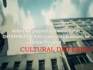 Cultural Differences between Americans and Ukrainians