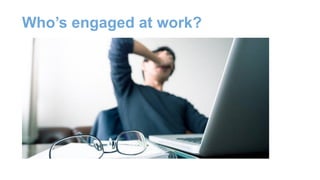 Who’s engaged at work?
 