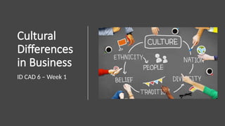 Cultural Differences in Business -Week 1 .pptx