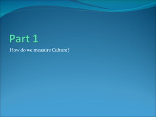How do we measure Culture? 