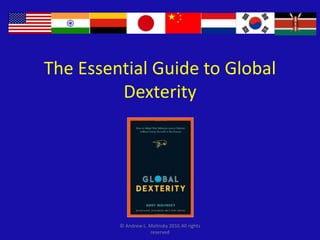 The Essential Guide to Global
Dexterity
© Andrew L. Molinsky 2016 All rights
reserved
 