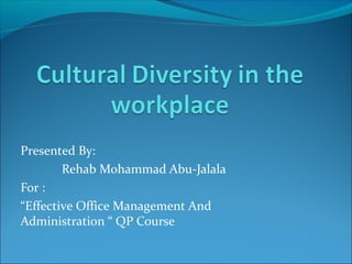 Presented By:
Rehab Mohammad Abu-Jalala
For :
“Effective Office Management And
Administration “ QP Course
 