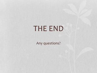 THE END
Any questions?

 