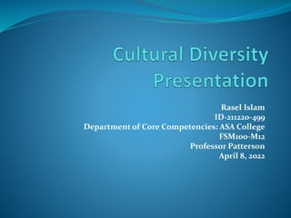 Rasel Islam
ID-211220-499
Department of Core Competencies: ASA College
FSM100-M12
Professor Patterson
April 8, 2022
 