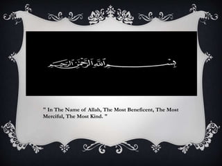 " In The Name of Allah, The Most Beneficent, The Most 
Merciful, The Most Kind. " 
 