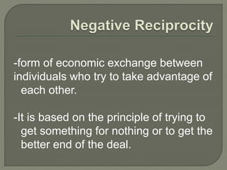 -form of economic exchange between
individuals who try to take advantage of
each other.
-It is based on the principle of trying to
get something for nothing or to get the
better end of the deal.
 