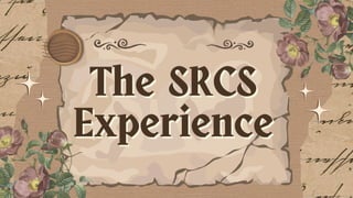 The SRCS
The SRCS
Experience
Experience
 