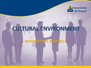 CULTURAL ENVIRONMENT INTERNATIONAL BUSINESS II 
