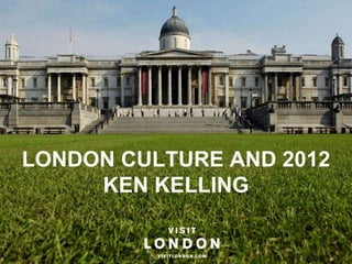 LONDON CULTURE AND 2012 KEN KELLING 
