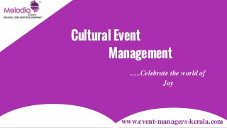 Cultural Event
Management
......Celebrate the world of
Joy
www.event-managers-kerala.com
 