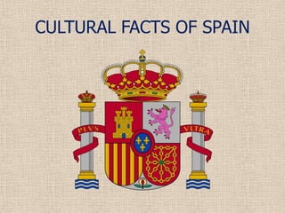 CULTURAL FACTS OF SPAIN
 