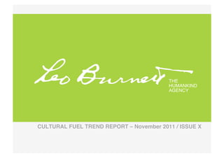THE !
                                          HUMANKIND!
                                          AGENCY!




CULTURAL FUEL TREND REPORT – November 2011 / ISSUE X 
 