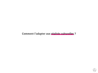 Comment l’adapter aux réalités culturelles ?
 