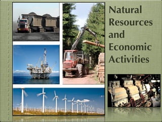Natural
Resources
and
Economic
Activities
 