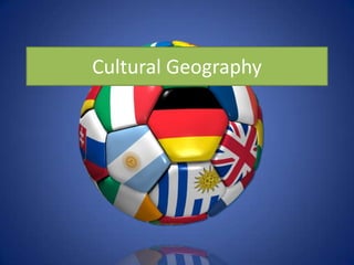 Cultural Geography
 